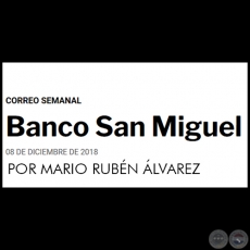 BANCO SAN MIGUEL - POR MARIO RUBÉN ÁLVAREZ - Sábado, 08 de diciembre de 2018